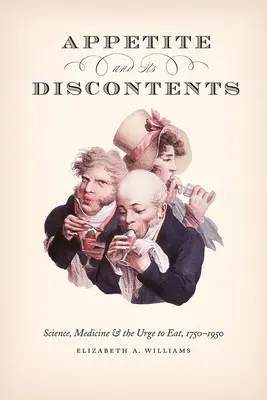 Apetít a jeho nespokojnosť: Veda, medicína a chuť jesť, 1750-1950 - Appetite and Its Discontents: Science, Medicine, and the Urge to Eat, 1750-1950