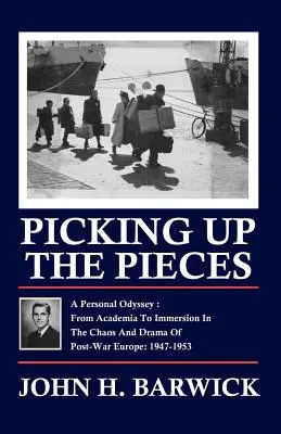 Zbierať kúsky: Osobná odysea - od akademickej pôdy po ponorenie sa do chaosu a drámy povojnovej Európy: 1947 - 1953 - Picking Up the Pieces: A Personal Odyssey - From Academia to Immersion in the Chaos and Drama of Post-War Europe: 1947-1953