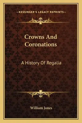 Koruny a korunovácie: Dejiny regálií - Crowns And Coronations: A History Of Regalia