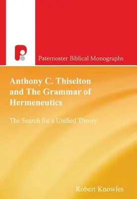 Anthony C. Thiselton a gramatika hermeneutiky: Hľadať jednotnú teóriu - Anthony C. Thiselton and the Grammar of Hermeneutics: The Search for a Unified Theory