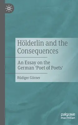 Hlderlin a dôsledky: Esej o nemeckom „básnikovi básnikov - Hlderlin and the Consequences: An Essay on the German 'Poet of Poets'