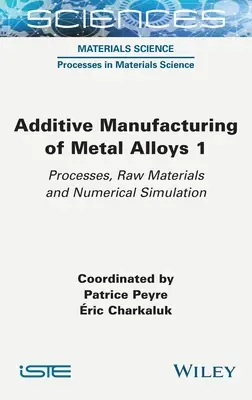 Aditívna výroba kovových zliatin 1: Procesy, suroviny a numerické simulácie - Additive Manufacturing of Metal Alloys 1: Processes, Raw Materials and Numerical Simulation