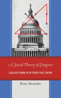 Sociálna teória Kongresu: Legislatívne normy v dvadsiatom prvom storočí - A Social Theory of Congress: Legislative Norms in the Twenty-First Century