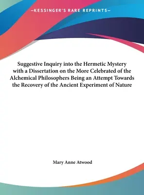Sugestívne skúmanie hermetických tajomstiev s dizertáciou o slávnejších alchymistických filozofoch ako pokus o ich objasnenie - Suggestive Inquiry Into the Hermetic Mystery with a Dissertation on the More Celebrated of the Alchemical Philosophers Being an Attempt Towards the Re