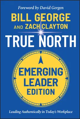 Pravý sever: Vydanie pre začínajúcich lídrov: Autentické vedenie na dnešnom pracovisku - True North: Leading Authentically in Today's Workplace, Emerging Leader Edition