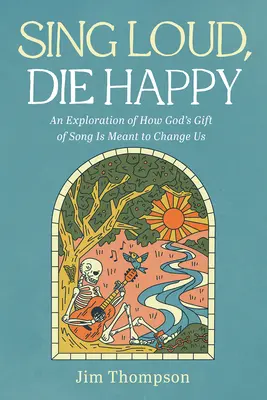 Spievaj nahlas, zomri šťastný: Vydajte sa na cestu do sveta, aby ste sa dozvedeli, ako nás má Boží dar piesne zmeniť. - Sing Loud, Die Happy: An Exploration of How God's Gift of Song Is Meant to Change Us