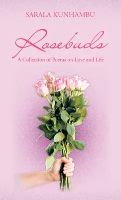 Púčiky ruží: Zbierka básní o láske a živote - Rosebuds: A Collection of Poems on Love and Life