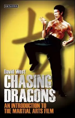 Chasing Dragons: Dračí drak: Úvod do filmu o bojových umeniach (An Introduction to the Martial Arts Film) - Chasing Dragons: An Introduction to the Martial Arts Film