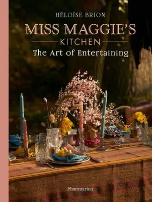Moje umenie zabávať: Recepty a tipy z kuchyne slečny Maggie - My Art of Entertaining: Recipes and Tips from Miss Maggie's Kitchen