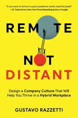 Vzdialený nie vzdialený: Diaľkové ovládanie: navrhnite firemnú kultúru, ktorá vám pomôže prosperovať na hybridnom pracovisku - Remote Not Distant: Design a Company Culture That Will Help You Thrive in a Hybrid Workplace