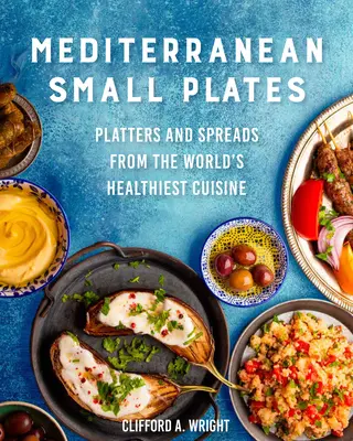 Stredomorské malé taniere: Stredozemné jedlá na tanieri: Desky, taniere a nátierky z najzdravšej kuchyne na svete - Mediterranean Small Plates: Boards, Platters, and Spreads from the World's Healthiest Cuisine
