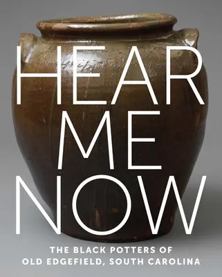 Počúvaj ma teraz: The Black Potters of Old Edgefield, South Carolina - Hear Me Now: The Black Potters of Old Edgefield, South Carolina