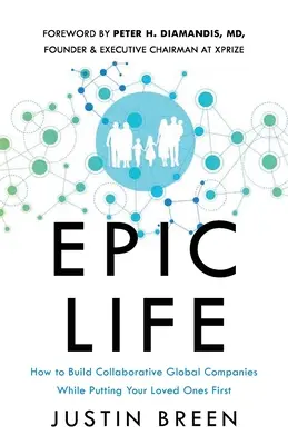 Epický život: Ako budovať globálne spoločnosti založené na spolupráci a zároveň mať na prvom mieste svojich blízkych - Epic Life: How to Build Collaborative Global Companies While Putting Your Loved Ones First