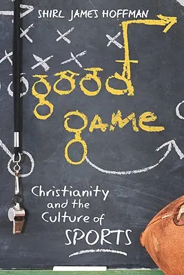 Dobrá hra: Kresťanstvo a kultúra športu - Good Game: Christianity and the Culture of Sports