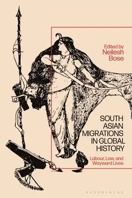 Juhoázijské migrácie v globálnych dejinách: Práca, právo a osudové životy v juhovýchodnej Ázii: práca, právo a osudové životy - South Asian Migrations in Global History: Labor, Law, and Wayward Lives