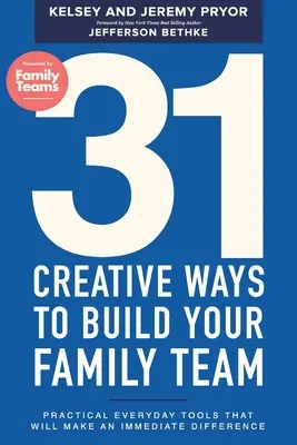31 kreatívnych spôsobov, ako budovať rodinný tím: Praktické nástroje na každý deň, ktoré okamžite zmenia situáciu - 31 Creative Ways to Build Your Family Team: Practical Everyday Tools That Will Make an Immediate Difference