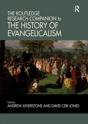 Routledge Research Companion to the History of Evangelicalism (Výskumný sprievodca dejinami evanjelikalizmu) - The Routledge Research Companion to the History of Evangelicalism