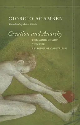 Stvorenie a anarchia: Umelecké dielo a náboženstvo kapitalizmu - Creation and Anarchy: The Work of Art and the Religion of Capitalism