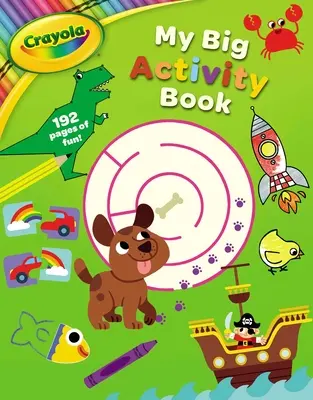 Crayola Moja veľká kniha aktivít - Crayola My Big Activity Book