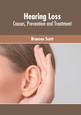 Strata sluchu: príčiny, prevencia a liečba - Hearing Loss: Causes, Prevention and Treatment