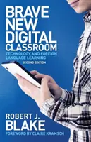 Brave New Digital Classroom: Nové digitálne digitálne učebnice: Technológie a výučba cudzích jazykov - Brave New Digital Classroom: Technology and Foreign Language Learning