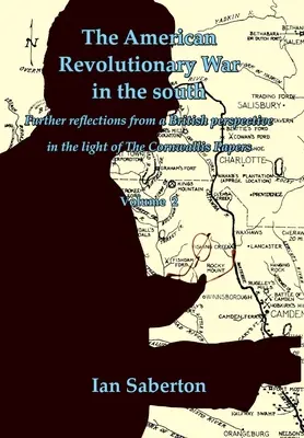 Americká revolučná vojna na juhu: Ďalšie úvahy z britskej perspektívy vo svetle Cornwallisových dokumentov - The American Revolutionary War in the south: Further Reflections from a British perspective in the light of The Cornwallis Papers
