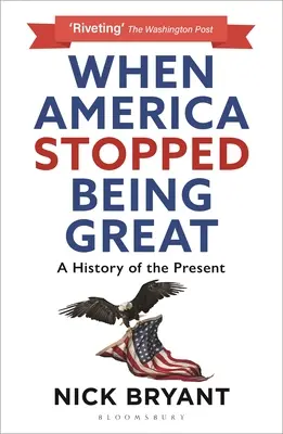 Keď Amerika prestala byť veľká: A History of the Present (Dejiny súčasnosti) - When America Stopped Being Great: A History of the Present