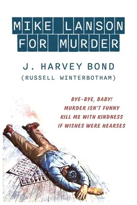 Mike Lanson za vraždu: Bye-Bye, Baby! / Vražda nie je smiešna / Zabi ma láskavosťou / Keby želania boli srdcia - Mike Lanson for Murder: Bye-Bye, Baby! / Murder Isn't Funny / Kill Me with Kindness / If Wishes were Hearses