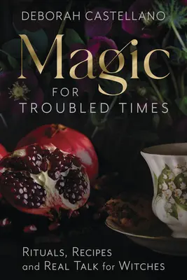 Kúzlo pre nepokojné časy: Rituály, recepty a skutočné rozhovory pre čarodejnice - Magic for Troubled Times: Rituals, Recipes, and Real Talk for Witches