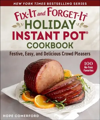 Fix-It and Forget-It Holiday Instant Pot Cookbook (Kuchárska kniha pre okamžité hrnce): 100 sviatočných a chutných obľúbených jedál - Fix-It and Forget-It Holiday Instant Pot Cookbook: 100 Festive and Delicious Favorites