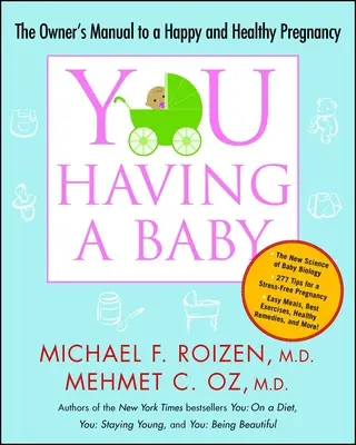 Ty: Mať dieťa: Príručka majiteľa pre šťastné a zdravé tehotenstvo - You: Having a Baby: The Owner's Manual to a Happy and Healthy Pregnancy