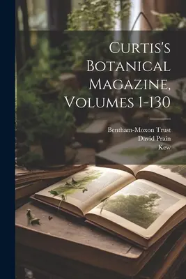 Curtisov botanický časopis, zväzky 1-130 - Curtis's Botanical Magazine, Volumes 1-130