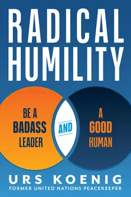 Radikálna pokora: Buďte drsným lídrom a dobrým človekom - Radical Humility: Be a Badass Leader and a Good Human