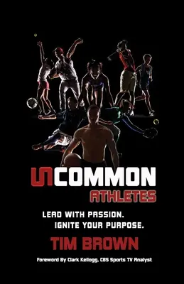 Neobyčajný športovec: Vedenie s vášňou, zapaľte svoj cieľ - Uncommon Athlete: Lead with Passion, Ignite Your Purpose