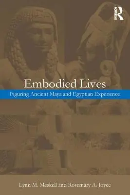 Vtelené životy:: Vnímanie starovekých mayských a egyptských skúseností - Embodied Lives:: Figuring Ancient Maya and Egyptian Experience