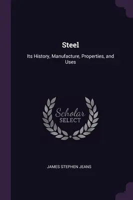 Oceľ: Jej história, výroba, vlastnosti a použitie - Steel: Its History, Manufacture, Properties, and Uses