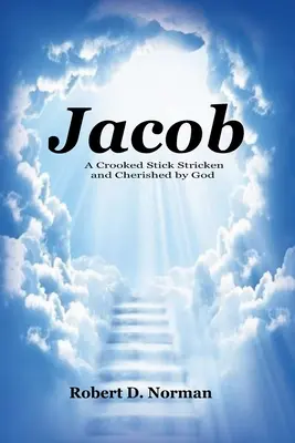 Krivá palica zasiahnutá a opatrovaná Bohom - Jacob: A Crooked Stick Stricken and Cherished by God