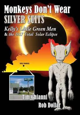 Opice nenosia strieborné obleky: Kellyho zelení mužíčkovia a úplné zatmenie Slnka v roku 2017 - Monkeys Don't Wear Silver Suits: Kelly's Little Green Men & the 2017 Total Solar Eclipse
