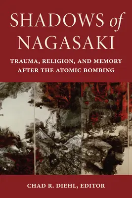 Tiene Nagasaki: Trauma, náboženstvo a pamäť po atómovom bombardovaní - Shadows of Nagasaki: Trauma, Religion, and Memory After the Atomic Bombing