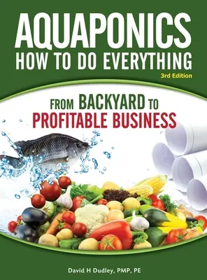 Akvaponika Ako na všetko: od záhradky po ziskový biznis - Aquaponics How to do Everything: from BACKYARD to PROFITABLE BUSINESS