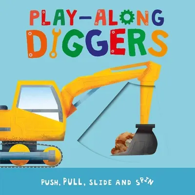 Play-Along Diggers: Stláčajte, ťahajte, posúvajte a otáčajte stránky - Play-Along Diggers: Push, Pull, Slide, and Spin the Pages