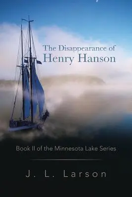Zmiznutie Henryho Hansona: druhá kniha série Minnesotské jazero - The Disappearance of Henry Hanson: Book II of the Minnesota Lake Series