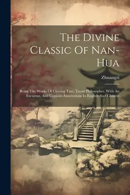Božská klasika Nan-chua: Chuang Tse, taoistického filozofa. S exkurzom a rozsiahlymi poznámkami v angličtine a čínštine - The Divine Classic Of Nan-hua: Being The Works Of Chuang Tsze, Taoist Philosopher. With An Excursus, And Copious Annotations In English And Chinese