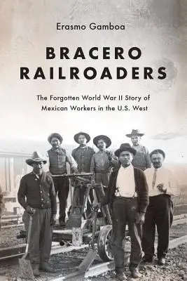 Železničiari Bracero: Bracerovci: zabudnutý príbeh mexických robotníkov z druhej svetovej vojny na západe USA - Bracero Railroaders: The Forgotten World War II Story of Mexican Workers in the U.S. West