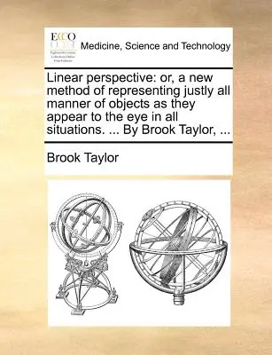 Lineárna perspektíva: A New Method of Representing Justly All Manner of Objects as They Appear to the Eye in All Situations. ... by Broo - Linear Perspective: Or, a New Method of Representing Justly All Manner of Objects as They Appear to the Eye in All Situations. ... by Broo