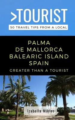 Viac ako turista - Palma de Mallorca Baleárske ostrovy Španielsko: 50 cestovateľských tipov od miestnych - Greater Than a Tourist- Palma de Mallorca Balearic Island Spain: 50 Travel Tips from a Local