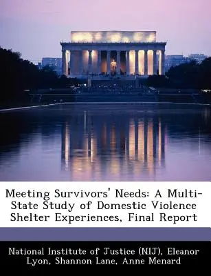 Napĺňanie potrieb pozostalých: A Multi-State Study of Domestic Violence Shelter Experiences, Final Report (National Institute of Justice (Nij)) - Meeting Survivors' Needs: A Multi-State Study of Domestic Violence Shelter Experiences, Final Report (National Institute of Justice (Nij))