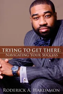 Snaha dostať sa tam: Navigácia k úspechu - Trying to Get There: Navigating Your Success
