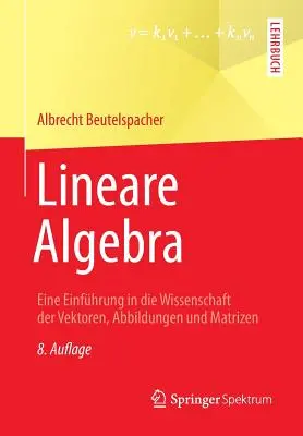 Lineárna algebra: Úvod do vedy o vektoroch, grafoch a maticiach - Lineare Algebra: Eine Einfhrung in Die Wissenschaft Der Vektoren, Abbildungen Und Matrizen
