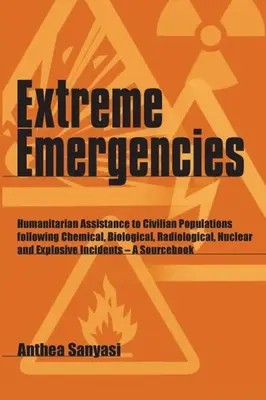 Extrémne núdzové situácie: Humanitárna pomoc civilnému obyvateľstvu po chemických, biologických, rádiologických, jadrových a výbušných udalostiach - Extreme Emergencies: Humanitarian Assistance to Civilian Populations Following Chemical, Biological, Radiological, Nuclear and Explosive In
